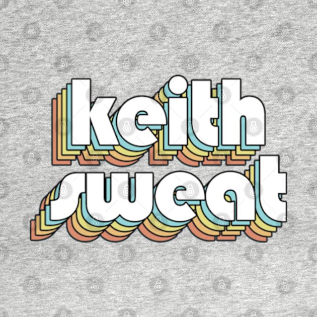 Keith Sweat - Retro Rainbow Typography Faded Style by Paxnotods